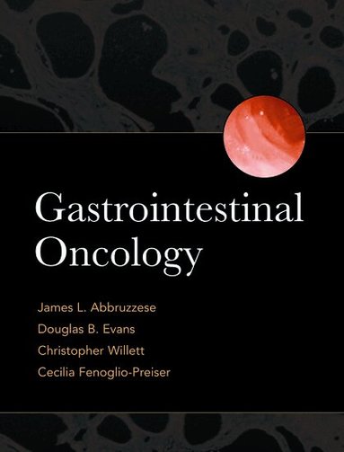 James L. Abbruzzese, Douglas B. Evans, Christopher Willett, Cecilia Feoglio-Preiser - Gastrointestinal Oncology, Inbunden