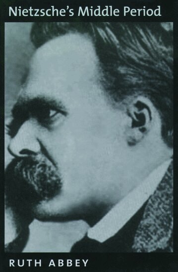 Ruth Abbey - Nietzsche's Middle Period, Inbunden