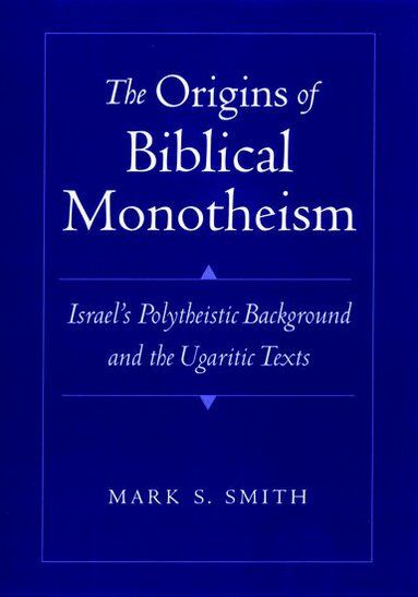Mark S. Smith - The Origins of Biblical Monotheism, Inbunden