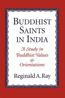 Reginald A. Ray - Buddhist Saints in India, Häftad