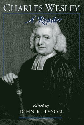 Charles Wesley, John R. Tyson - Charles Wesley: A Reader, Häftad