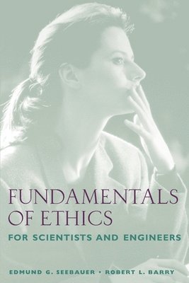 Seebauer, Barry - Fundamentals of Ethics for Scientists and Engineers, Häftad