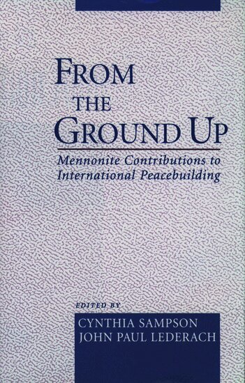 Cynthia Sampson, John Paul Lederach - From the Ground Up, Inbunden