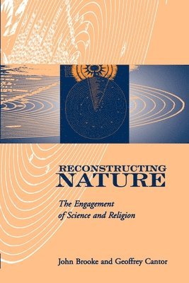 John Brooke, Geoffrey Cantor - Reconstructing Nature: The Engagement of Science and Religion, Häftad