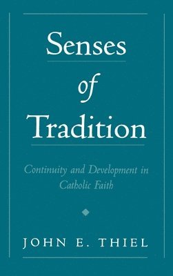 John E. Thiel, Fairfield University) Thiel, John E. (Professor of Religious Studies, Professor of Religious Studies - Senses of Tradition, Inbunden
