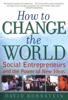 How to Change the World: Social Entrepreneurs and the Power of New Ideas