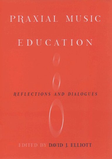 ELLIOTT, David J. Elliott - Praxial Music Education, Inbunden