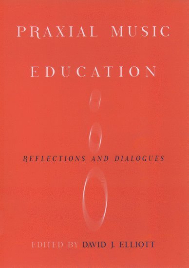 ELLIOTT, David J. Elliott, New York University) Elliott, David J (Professor of Music Education, Professor of Music Education - Praxial Music Education, Inbunden