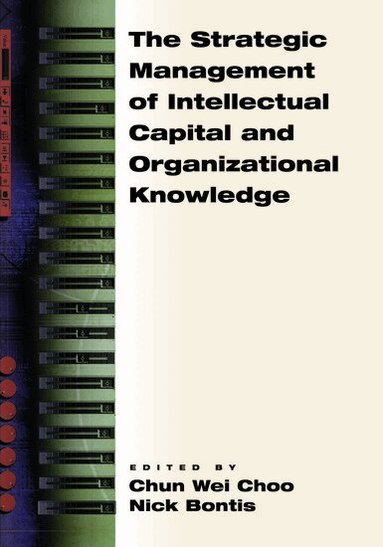 Nick Bontis, Chun Wei Choo, Chun Wei Choo, Nick Bontis - The Strategic Management of Intellectual Capital and Organizational Knowledge, Häftad