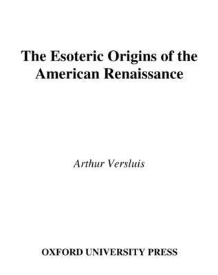 Arthur Versluis - The Esoteric Origins of the American Renaissance, Inbunden