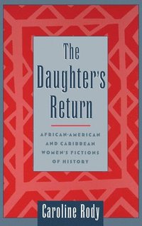 bokomslag The Daughter's Return: African-American and Caribbean Women's Fictions of History
