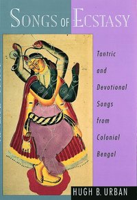 bokomslag Songs of Ecstasy: Tantric and Devotional Songs from Colonial Bengal