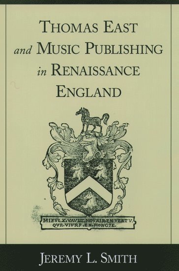 Thomas East and Music Publishing in Renaissance England 1