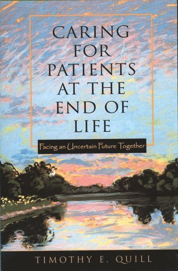 Timothy Quill, Timothy E. Quill - Caring for Patients at the End of Life, Häftad