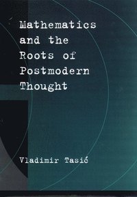 bokomslag Mathematics and the Roots of Postmodern Thought