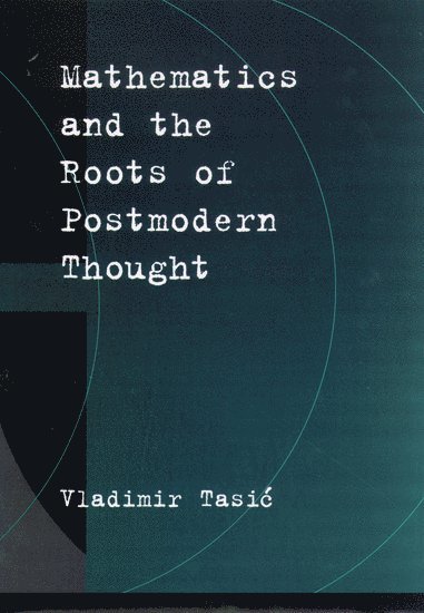 Mathematics and the Roots of Postmodern Thought 1