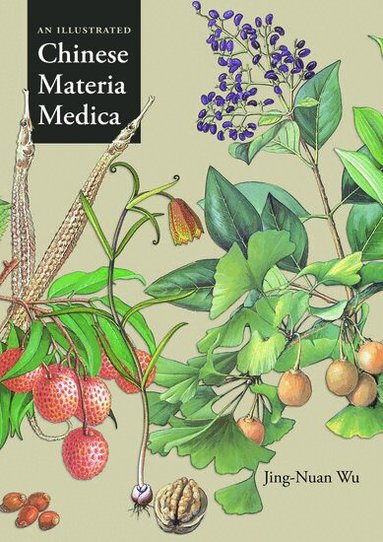 Jing-Nuan Wu - An Illustrated Chinese Materia Medica, Inbunden