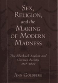 bokomslag Sex, Religion, and the Making of Modern Madness