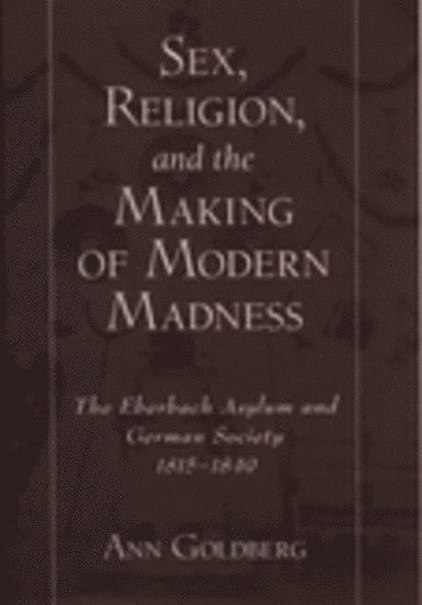 bokomslag Sex, Religion, and the Making of Modern Madness