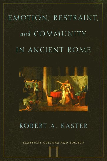 Emotion, Restraint, and Community in Ancient Rome 1