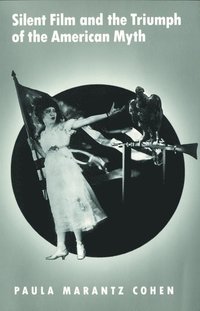 bokomslag Silent Film and the Triumph of the American Myth