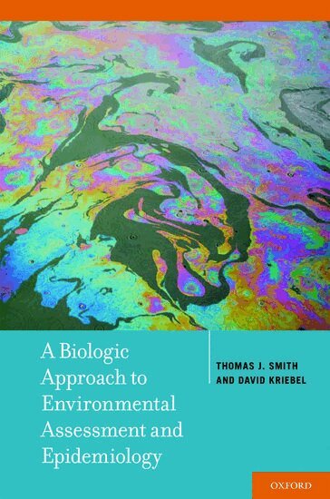 Thomas J. Smith, David Kriebel - A Biologic Approach to Environmental Assessment and Epidemiology, Inbunden