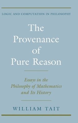 William Tait, University of Chicago) Tait, William (Emeritus Professor of Philosophy, Emeritus Professor of Philosophy, William W. Tait - The Provenance of Pure Reason, Inbunden