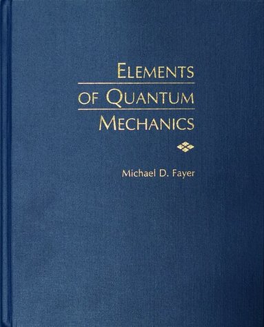 Michael D. Fayer - Elements of Quantum Mechanics, Inbunden