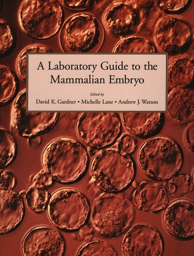 David K. Gardner, Michelle Lane, Andrew J. Watson - A Laboratory Guide to the Mammalian Embryo, Häftad