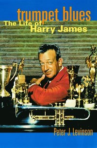bokomslag Trumpet Blues: The Life of Harry James