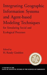 bokomslag Integrating Geographic Information Systems and Agent-Based Modeling Techniques for Understanding Social and Ecological Processes
