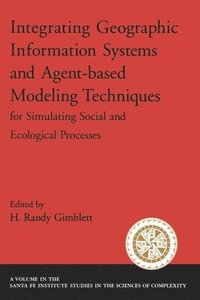 bokomslag Integrating Geographic Information Systems and Agent-Based Modeling Techniques for Simulatin Social and Ecological Processes