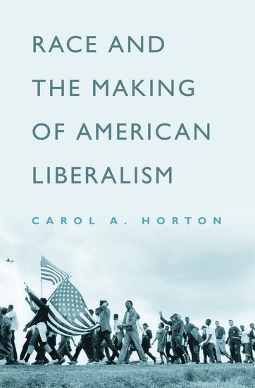 Race and the Making of American Liberalism 1