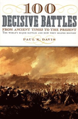 Paul K. Davis - 100 Decisive Battles: From Ancient Times to the Present, Häftad