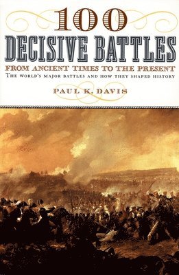 100 Decisive Battles: From Ancient Times to the Present 1