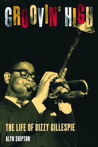 bokomslag Groovin' High: The Life of Dizzy Gillespie