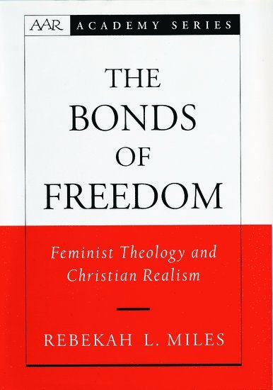 Rebekah L. Miles, Southern Methodist University) Miles, Rebekah L. (Associate Professor of Ethics, Perkins School of Theology, Associate Professor of Ethics, Perkins School of Theology - The Bonds of Freedom, Inbunden
