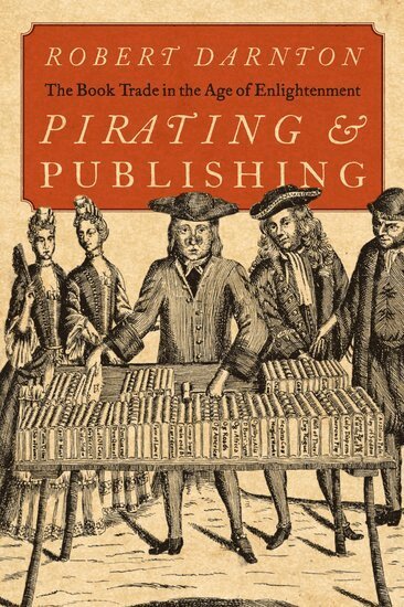 Robert Darnton - Pirating and Publishing, Inbunden