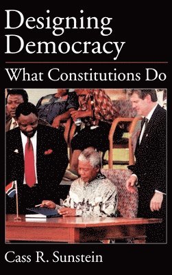 Cass R. Sunstein, Cass R Sunstein - Designing Democracy: What Constitutions Do, Inbunden