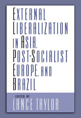 Lance Taylor - External Liberalization, Economic Performance and Social Policy, Inbunden