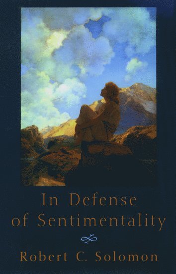 Robert C. Solomon, Austin) Solomon, Robert C. (Quincy Lee Centennial Professor of Philosophy, Quincy Lee Centennial Professor of Philosophy, University of Texas - In Defense of Sentimentality, Inbunden