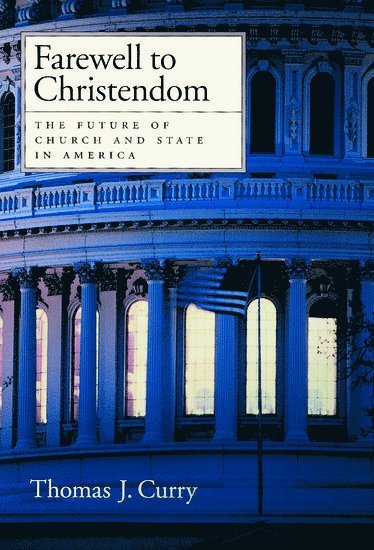 Thomas J. Curry - Farewell to Christendom, Inbunden