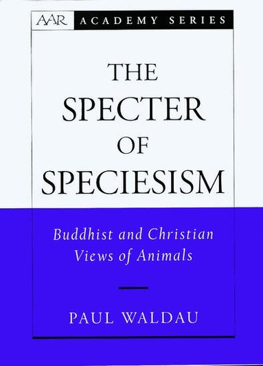 Paul Waldau - The Specter of Speciesism, Inbunden
