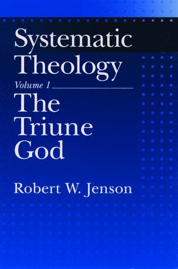 Systematic Theology: Volume 1: The Triune God 1