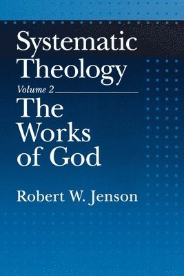 Systematic Theology: Volume 2: The Works of God 1