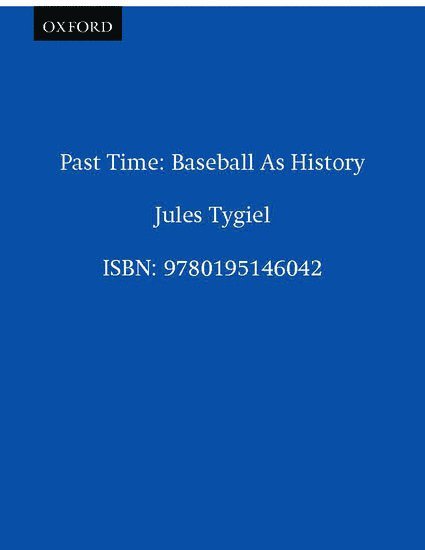 Jules Tygiel, United States) Tygiel, Jules (Professor of History, Professor of History, San Francisco State University, San Francisco, CA - Past Time, Häftad