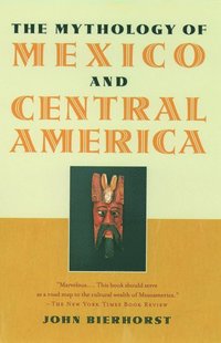 bokomslag The Mythology of Mexico and Central America