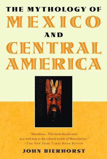 John Bierhorst - The Mythology of Mexico and Central America, Häftad