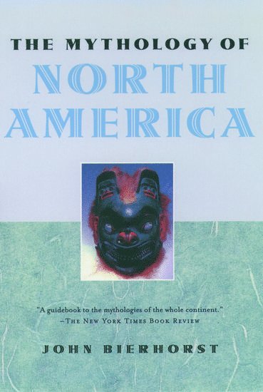 John Bierhorst - The Mythology of North America, Inbunden