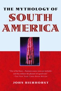 bokomslag The Mythology of South America with a new afterword